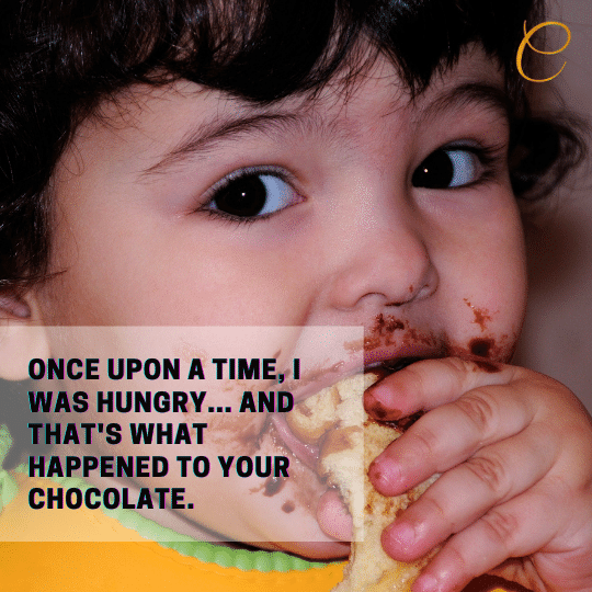 Meme - Once upon a time, I was hungry... and that's what happened to your chocolate.