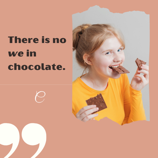 Meme - There is no "we" in chocolate.